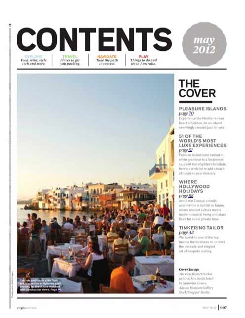 The magazine of Virgin airlines, Virgin Australia Voyer features Mykonos and the cyclades (page 7 and 72-73). <br><br>

With picture-perfect towns and breathtaking ocean vistas, the Greek islands are the epitome of luxury European travel. And with 6000 of them dotting the Mediterranean, there is one for everyone. <br><br>

More on <a href=http://voyeur.realviewtechnologies.com/ target=_blank>Virgin Australia Voyer</a>