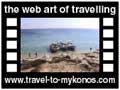 Travel to Mykonos Video Gallery  - Agrari and Elia Beach - A tour to Agrari, a beautiful quiet beach and to Elia a cosmopolitian resort with a long golden sandy beach.  -  A video with duration 1 min 3 sec and a size of 983 Kb
